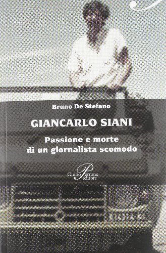 Giancarlo Siani passione e morte di un giornalista scomodo